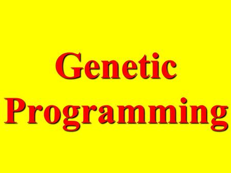 Genetic Programming. Agenda What is Genetic Programming? Background/History. Why Genetic Programming? How Genetic Principles are Applied. Examples of.