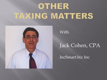 With Jack Cohen, CPA IncSmart.biz Inc.  Income Tax Reporting Forms  Payroll Tax Reporting Forms  State Tax Reporting Forms  Sales and Use Tax Forms.