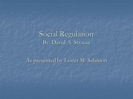 Social Regulation By: David A. Strauss As presented by Lester M. Salamon.
