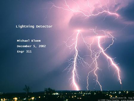 Lightning Detector Michael Bloem December 5, 2002 Engr 311.