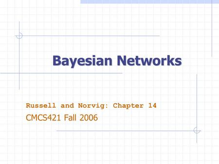 Bayesian Networks Russell and Norvig: Chapter 14 CMCS421 Fall 2006.