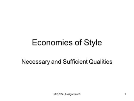 MIS 524, Assignment 31 Economies of Style Necessary and Sufficient Qualities.