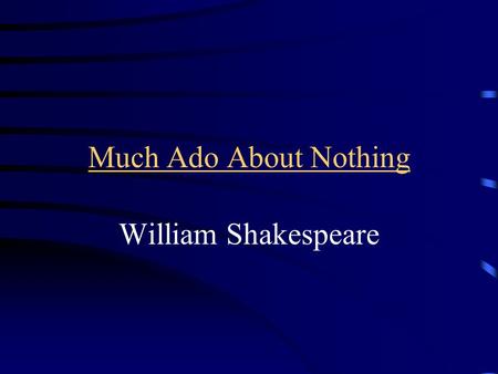 Much Ado About Nothing William Shakespeare. I. Language - Historians often research this aspect of plays first in order to date the plays.