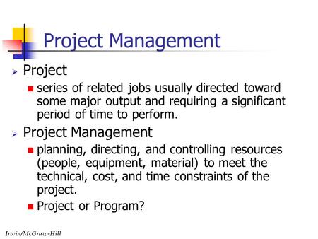 Irwin/McGraw-Hill Project Management  Project series of related jobs usually directed toward some major output and requiring a significant period of time.