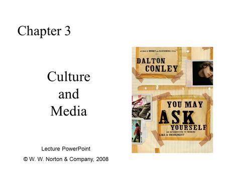 Culture and Media Chapter 3 Lecture PowerPoint © W. W. Norton & Company, 2008.