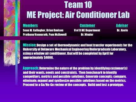 Team 10 ME Project: Air Conditioner Lab Members Customer Advisor Sean M. Gallagher, Brian Davison U of D ME Department Dr. Keefe Prathana Vannarath, Pam.