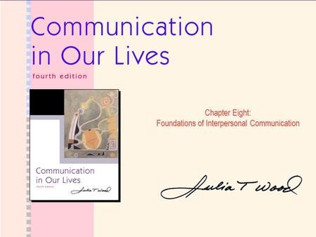 Chapter Eight: Foundations of Interpersonal Communication.