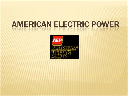  AEP is one of the largest investor-owned electric public utility holding companies in the United States.  AEP’s primary business segment is utility.