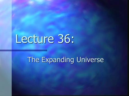 Lecture 36: The Expanding Universe. Review the ‘zoo’ of observed galaxies and the Hubble Sequence the ‘zoo’ of observed galaxies and the Hubble Sequence.