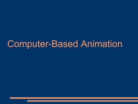 Computer-Based Animation. ● To animate something – to bring it to life ● Animation covers all changes that have visual effects – Positon (motion dynamic)