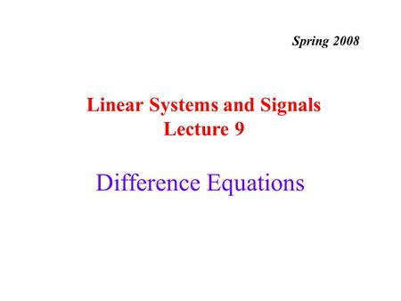 Difference Equations Linear Systems and Signals Lecture 9 Spring 2008.