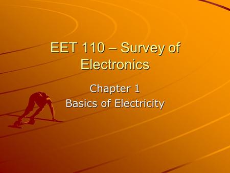 EET 110 – Survey of Electronics Chapter 1 Basics of Electricity.