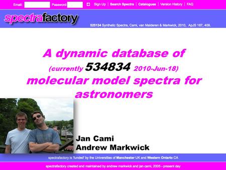 A dynamic database of (currently 534834 2010-Jun-18) molecular model spectra for astronomers Jan Cami Andrew Markwick.
