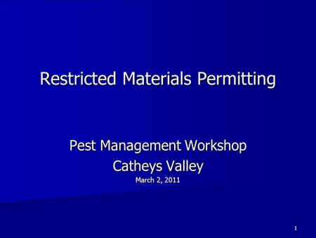 1 Restricted Materials Permitting Pest Management Workshop Catheys Valley March 2, 2011.