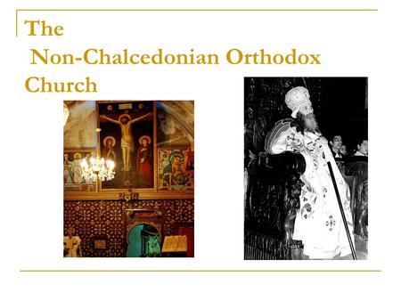 The Non-Chalcedonian Orthodox Church. Timeline 49 A.D. Council of Jerusalem - ACTS (exempted all pagan converts from the laws of Judaism ) 325 A.D. Council.