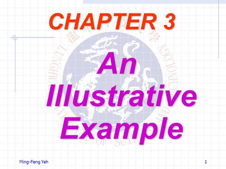 Ming-Feng Yeh1 CHAPTER 3 An Illustrative Example.
