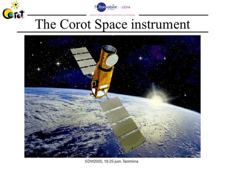 SDW2005, 19-25 juin, Taormina The Corot Space instrument.