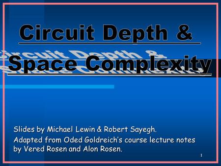 1 Slides by Michael Lewin & Robert Sayegh. Adapted from Oded Goldreich’s course lecture notes by Vered Rosen and Alon Rosen.