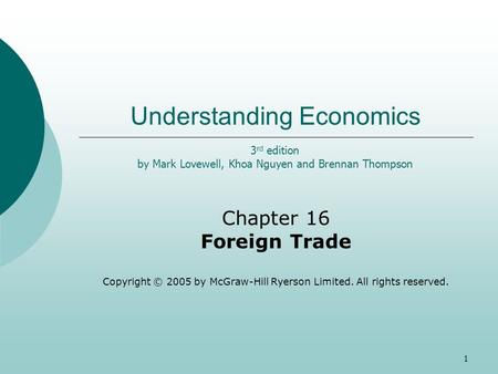 1 Understanding Economics Chapter 16 Foreign Trade Copyright © 2005 by McGraw-Hill Ryerson Limited. All rights reserved. 3 rd edition by Mark Lovewell,