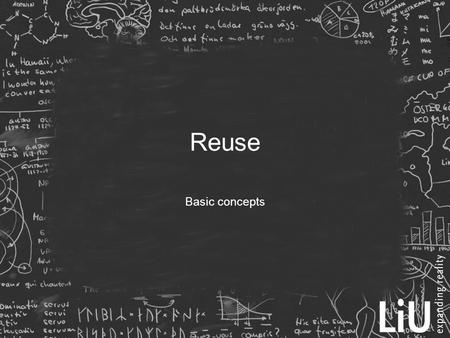 Reuse Basic concepts. Rationale for reuse  Save calendar time  Save person hours  Reduce process risk  Increased quality  Standards compliance.