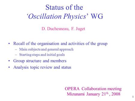 1 Status of the ‘Oscillation Physics’ WG Recall of the organisation and activities of the group –Main subjects and general approach –Starting steps and.