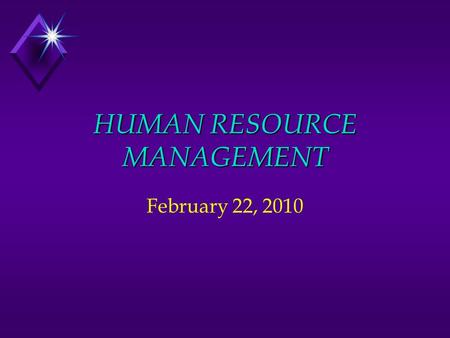 HUMAN RESOURCE MANAGEMENT February 22, 2010 Human Resource Management u Activities necessary for staffing the organization and sustaining high employee.