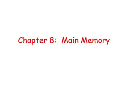 Chapter 8: Main Memory.