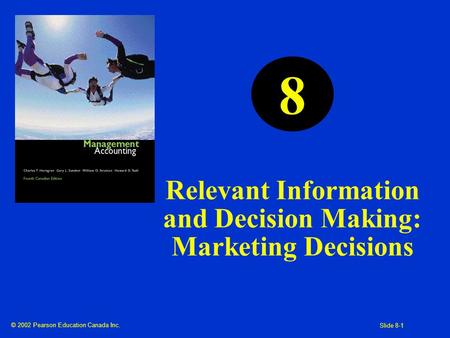 © 2002 Pearson Education Canada Inc. Slide 8-1 Relevant Information and Decision Making: Marketing Decisions 8.