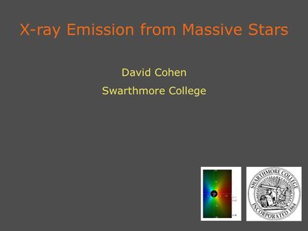 X-ray Emission from Massive Stars David Cohen Swarthmore College.