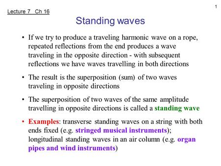 1 If we try to produce a traveling harmonic wave on a rope, repeated reflections from the end produces a wave traveling in the opposite direction - with.