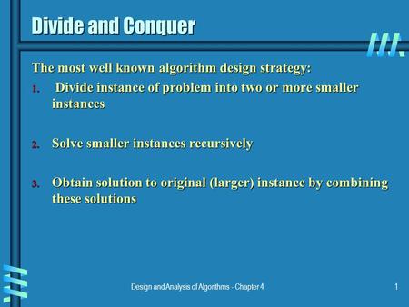 Design and Analysis of Algorithms - Chapter 41 Divide and Conquer The most well known algorithm design strategy: 1. Divide instance of problem into two.