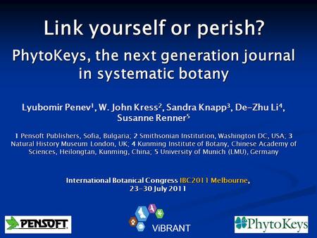 Link yourself or perish? PhytoKeys, the next generation journal in systematic botany Lyubomir Penev 1, W. John Kress 2, Sandra Knapp 3, De-Zhu Li 4, Susanne.