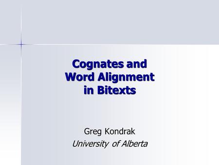 Cognates and Word Alignment in Bitexts Greg Kondrak University of Alberta.