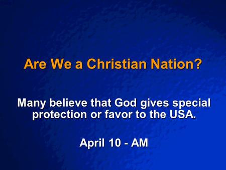 © 2003 By Default! A Free sample background from www.powerpointbackgrounds.com Slide 1 Are We a Christian Nation? Many believe that God gives special protection.
