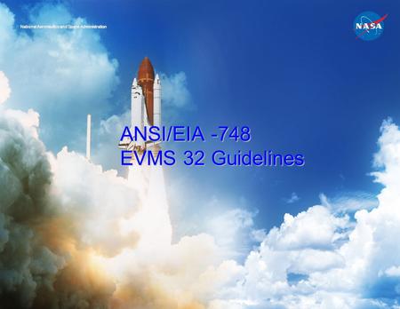 ANSI/EIA -748 EVMS 32 Guidelines National Aeronautics and Space Administration.