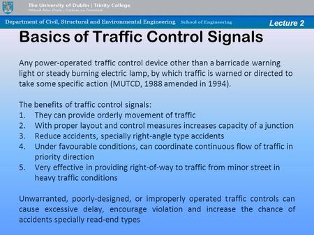 Lecture 2 Basics of Traffic Control Signals Any power-operated traffic control device other than a barricade warning light or steady burning electric lamp,