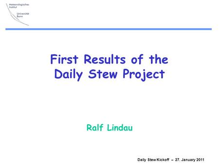 Daily Stew Kickoff – 27. January 2011 First Results of the Daily Stew Project Ralf Lindau.