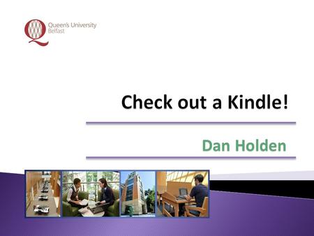 Dan Holden.  Queen’s Annual Fund application in January 2010  Advice from: ◦ Duke University ◦ Oregon State University ◦ Stanford University ◦ MIT ◦