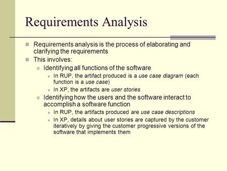 Requirements Analysis Requirements analysis is the process of elaborating and clarifying the requirements This involves: Identifying all functions of the.