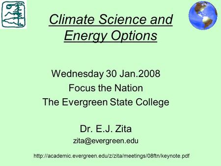Climate Science and Energy Options Wednesday 30 Jan.2008 Focus the Nation The Evergreen State College Dr. E.J. Zita