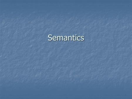 Semantics. Philosophical Issues Context Context Reference Reference Deixis Deixis Structuralism Structuralism Linguistic Determinism Linguistic Determinism.