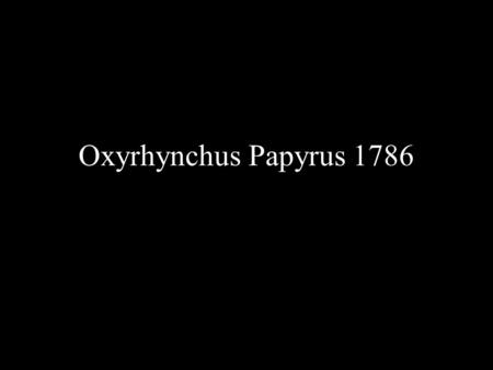 Oxyrhynchus Papyrus 1786. Bibliographical Recommendation Tripp, David H., and Peter Wheeler. “The Oldest Christian Hymn with Music: Its Use as a Seminary.