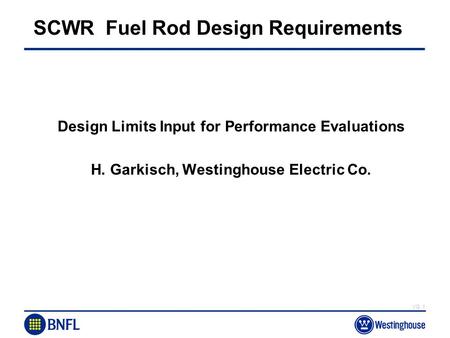 VG.1 SCWR Fuel Rod Design Requirements Design Limits Input for Performance Evaluations H. Garkisch, Westinghouse Electric Co.