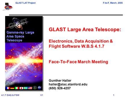 GLAST LAT ProjectF-to-F, March, 2005 4.1.7 DAQ & FSWV1 1 GLAST Large Area Telescope: Electronics, Data Acquisition & Flight Software W.B.S 4.1.7 Face-To-Face.