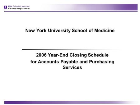 New York University School of Medicine 2006 Year-End Closing Schedule for Accounts Payable and Purchasing Services.