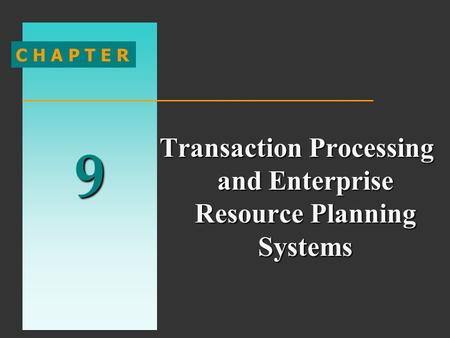9 C H A P T E R Transaction Processing and Enterprise Resource Planning Systems.