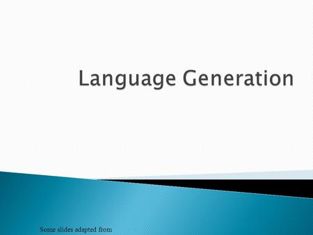 Some slides adapted from.  Linguistic Generation  Statistical Generation.