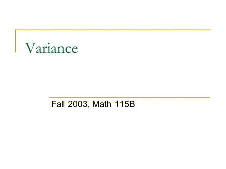 Variance Fall 2003, Math 115B. Basic Idea Tables of values and graphs of the p.m.f.’s of the finite random variables, X and Y, are given in the sheet.