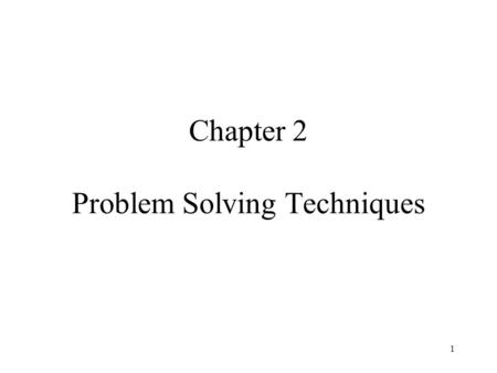 1 Chapter 2 Problem Solving Techniques. 2 2.1 INTRODUCTION 2.2 PROBLEM SOLVING 2.3 USING COMPUTERS IN PROBLEM SOLVING : THE SOFTWARE DEVELOPMENT METHOD.