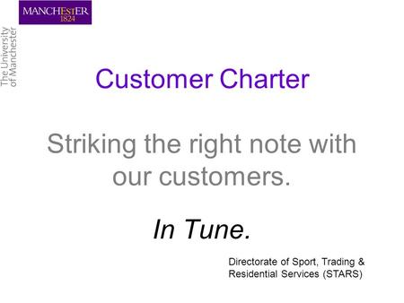 Customer Charter Striking the right note with our customers. In Tune. Directorate of Sport, Trading & Residential Services (STARS)